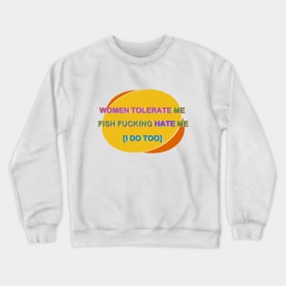 Women tolerate me fish hate me Crewneck Sweatshirt